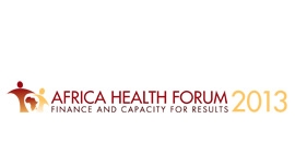 Forum africain de la santé 2013 : Financement et renforcement des capacités pour de meilleurs résultats 