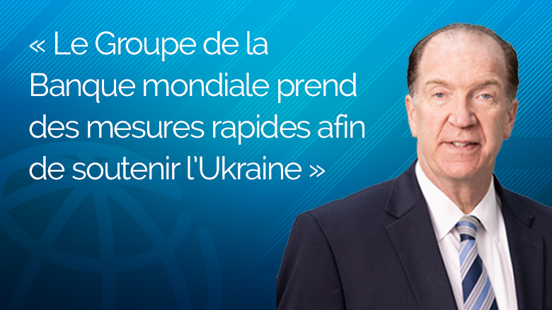 Le Groupe de la Banque mondiale mobilise un financement d'urgence pour l'Ukraine Le Groupe de la Banque mondiale mobilise un financement d'urgence pour l'Ukraine