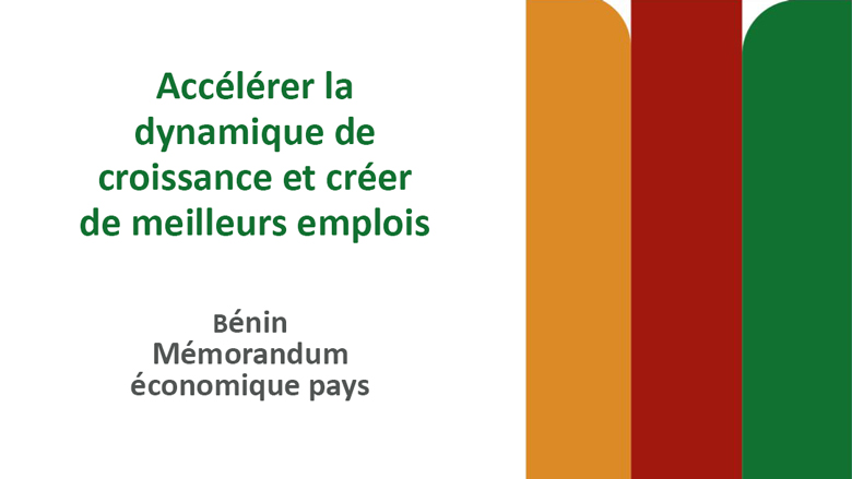 Benin Country Economic Memorandum: Accelerating the Growth Momentum and Creating Better Jobs