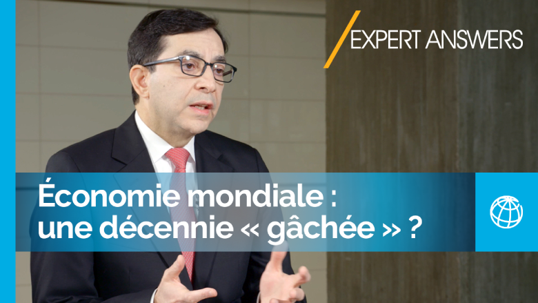 Économie mondiale : une décennie « gâchée » ? | Réponses d'experts avec la Banque mondiale