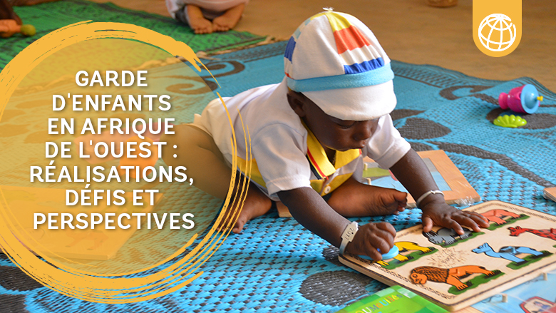 Garde d'enfants en Afrique de l'Ouest : réalisations, défis et perspectives